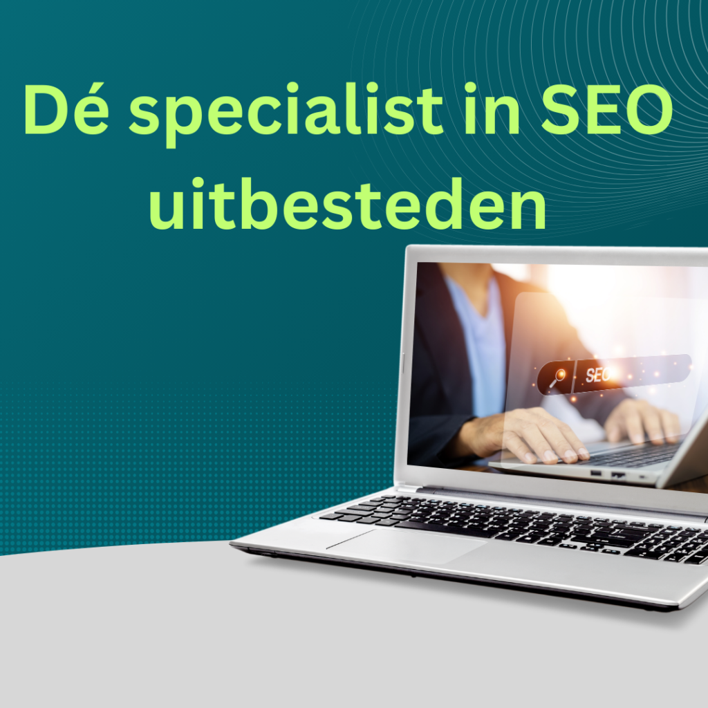 Dé specialist in SEO uitbesteden