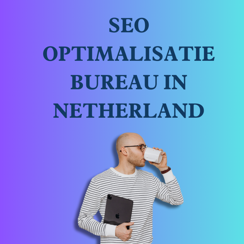 Seo optimalisatie bureau in Netherland