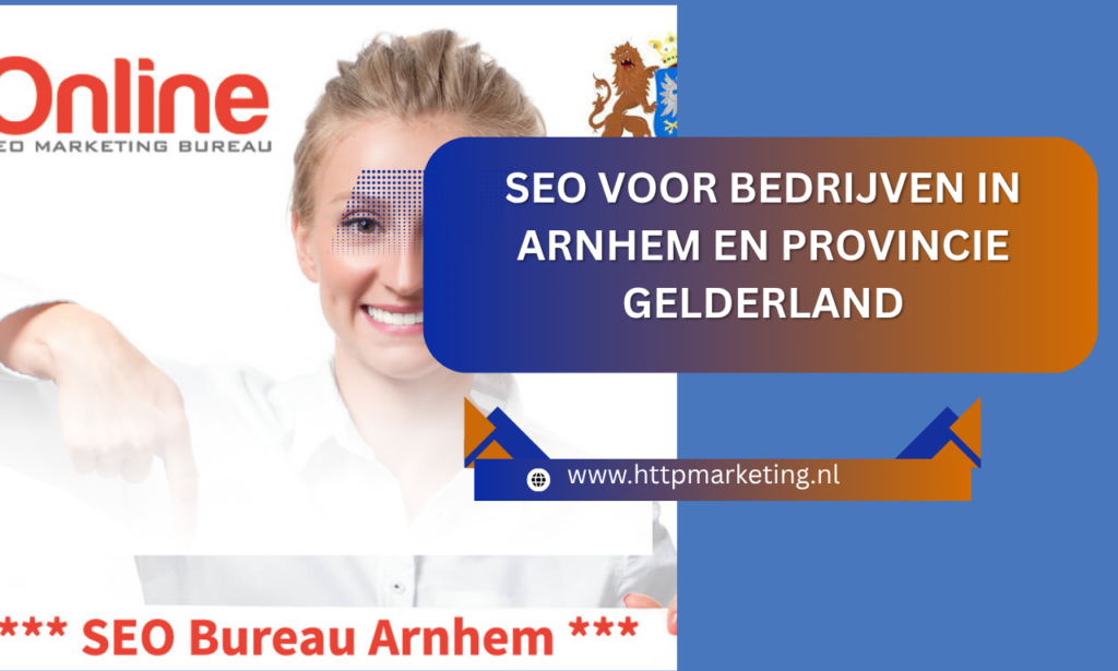 SEO voor bedrijven in Arnhem en provincie Gelderland